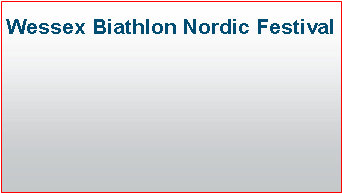 Text Box: Wessex Biathlon Nordic Festival 